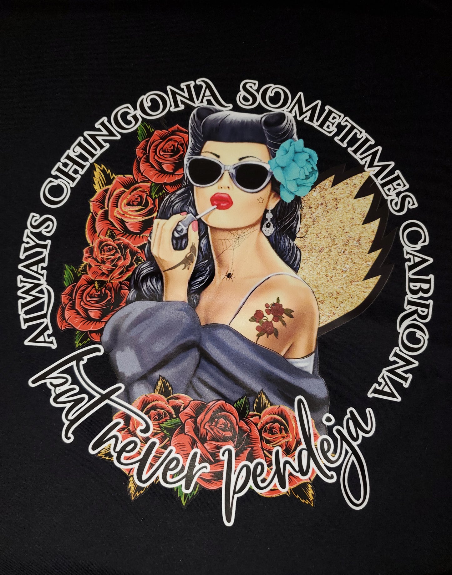 Always Chingona sometimes Cabrona but never Pendeja tshirt. Gilden softstyle.